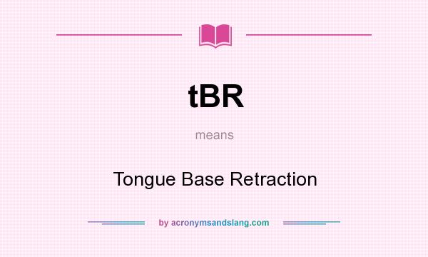 What does tBR mean? It stands for Tongue Base Retraction