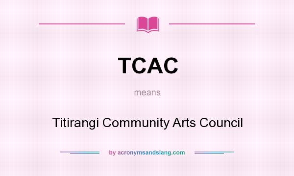 What does TCAC mean? It stands for Titirangi Community Arts Council