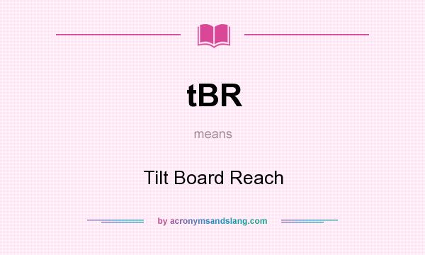 What does tBR mean? It stands for Tilt Board Reach