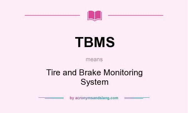 What does TBMS mean? It stands for Tire and Brake Monitoring System