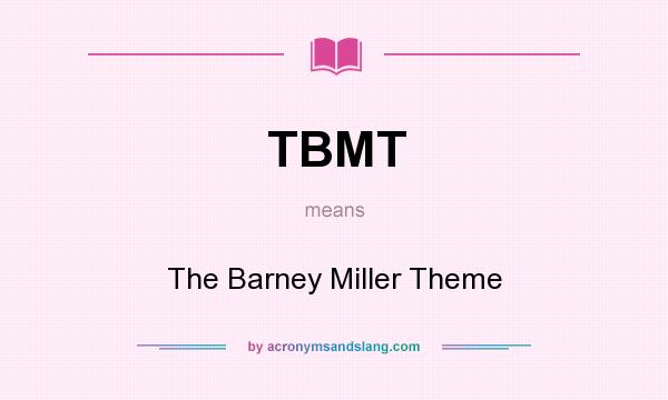 What does TBMT mean? It stands for The Barney Miller Theme