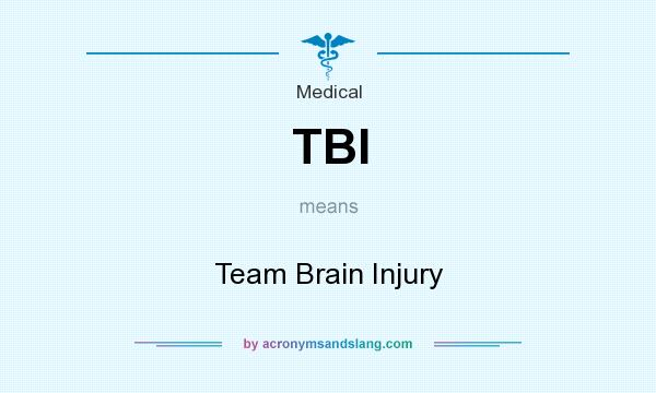 What does TBI mean? It stands for Team Brain Injury