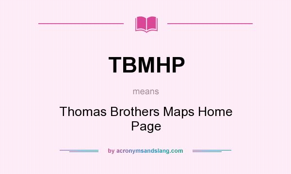What does TBMHP mean? It stands for Thomas Brothers Maps Home Page