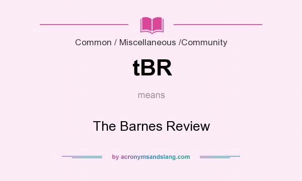 What does tBR mean? It stands for The Barnes Review