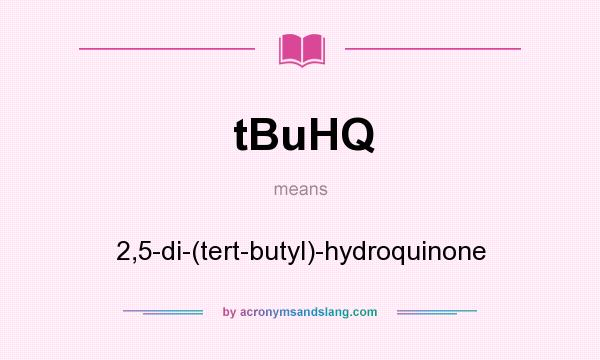 What does tBuHQ mean? It stands for 2,5-di-(tert-butyl)-hydroquinone