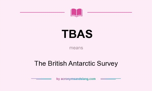 What does TBAS mean? It stands for The British Antarctic Survey