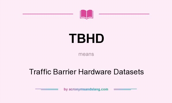 What does TBHD mean? It stands for Traffic Barrier Hardware Datasets