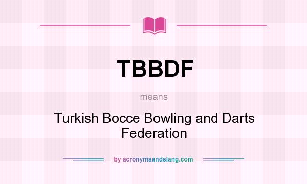 What does TBBDF mean? It stands for Turkish Bocce Bowling and Darts Federation