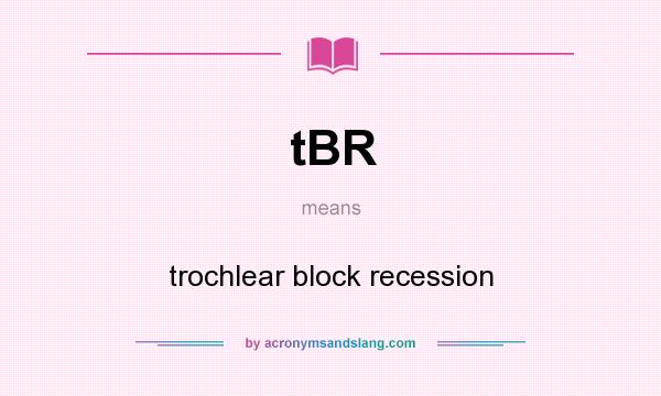 What does tBR mean? It stands for trochlear block recession