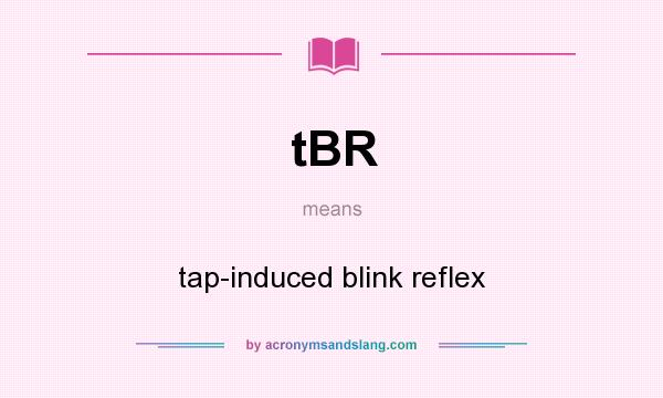 What does tBR mean? It stands for tap-induced blink reflex