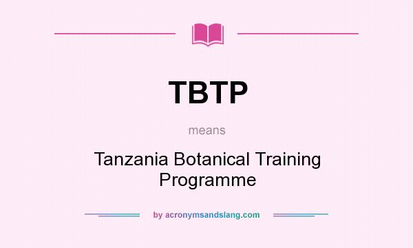 What does TBTP mean? It stands for Tanzania Botanical Training Programme