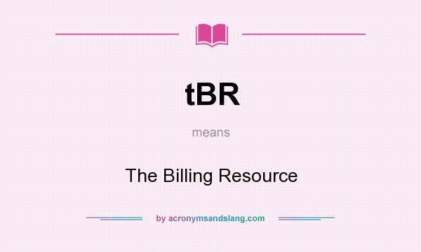What does tBR mean? It stands for The Billing Resource