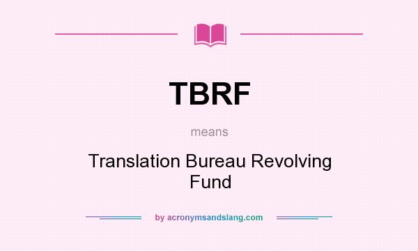What does TBRF mean? It stands for Translation Bureau Revolving Fund