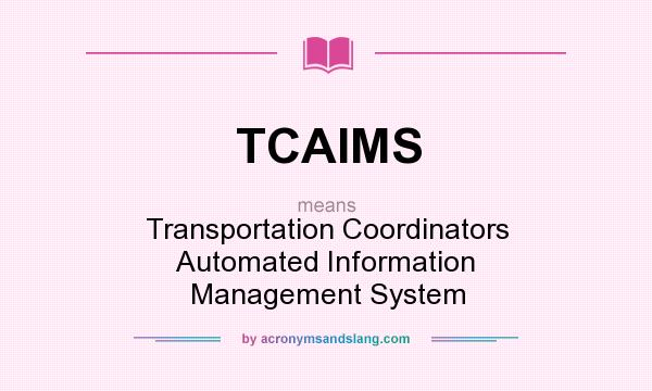What does TCAIMS mean? It stands for Transportation Coordinators Automated Information Management System