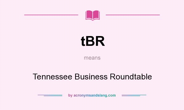 What does tBR mean? It stands for Tennessee Business Roundtable