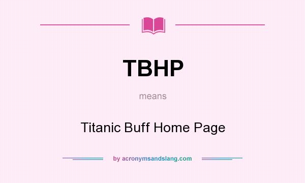 What does TBHP mean? It stands for Titanic Buff Home Page