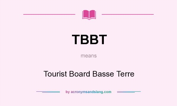 What does TBBT mean? It stands for Tourist Board Basse Terre
