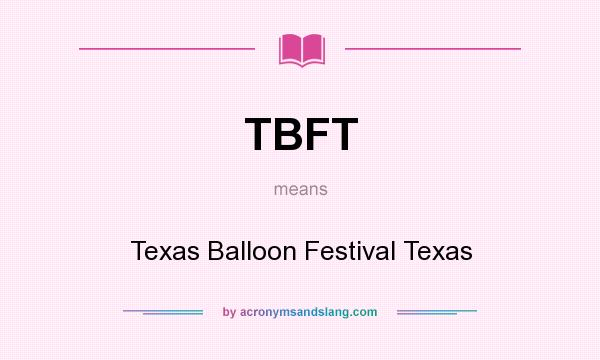 What does TBFT mean? It stands for Texas Balloon Festival Texas