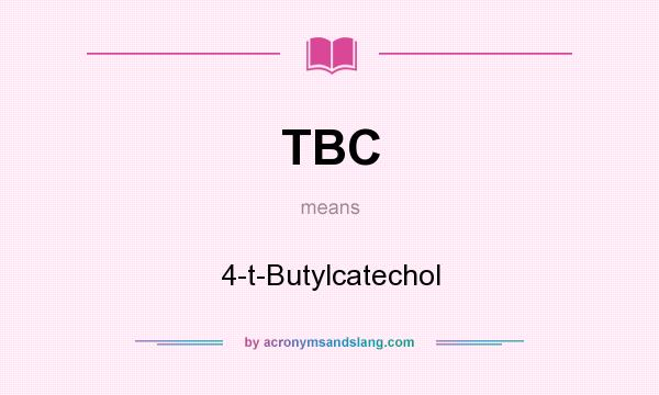 What does TBC mean? It stands for 4-t-Butylcatechol