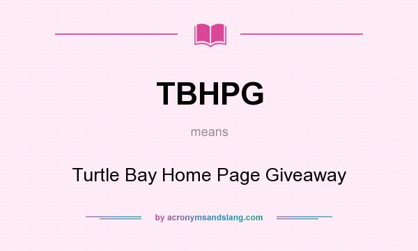 What does TBHPG mean? It stands for Turtle Bay Home Page Giveaway