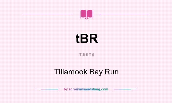 What does tBR mean? It stands for Tillamook Bay Run