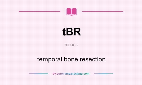 What does tBR mean? It stands for temporal bone resection