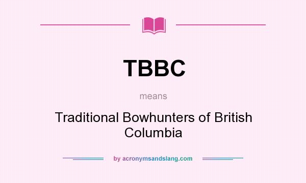 What does TBBC mean? It stands for Traditional Bowhunters of British Columbia