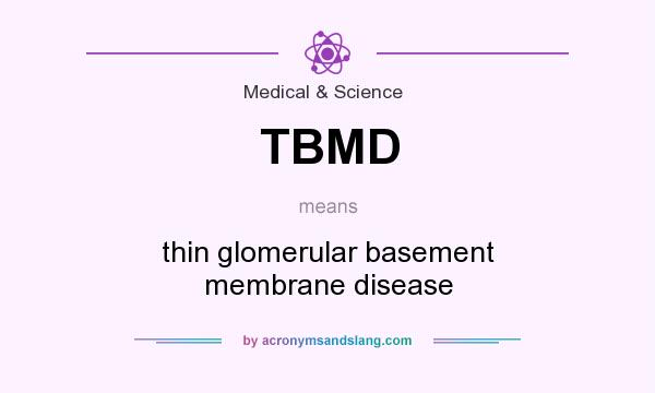 What does TBMD mean? It stands for thin glomerular basement membrane disease