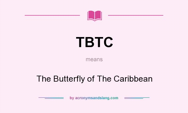 What does TBTC mean? It stands for The Butterfly of The Caribbean