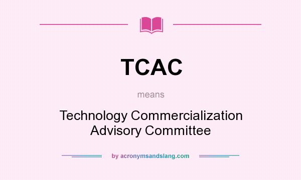 What does TCAC mean? It stands for Technology Commercialization Advisory Committee