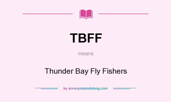 What does TBFF mean? It stands for Thunder Bay Fly Fishers
