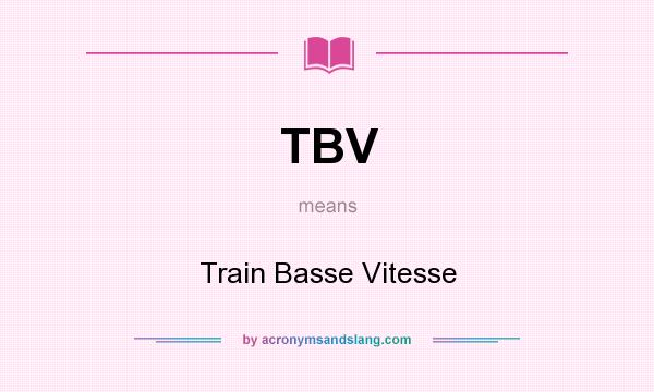 What does TBV mean? It stands for Train Basse Vitesse