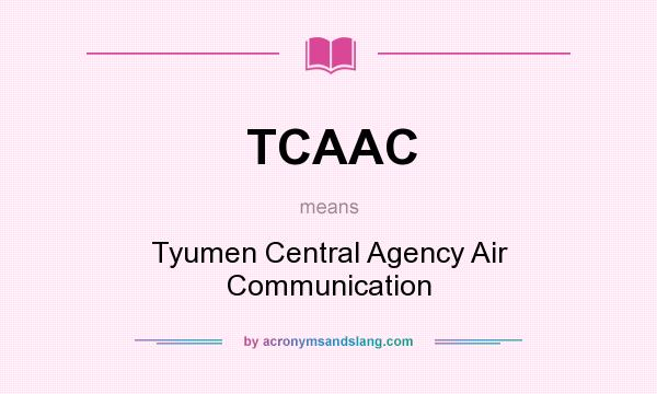 What does TCAAC mean? It stands for Tyumen Central Agency Air Communication