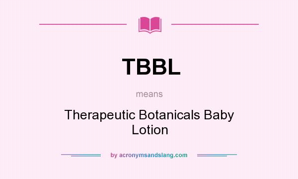 What does TBBL mean? It stands for Therapeutic Botanicals Baby Lotion