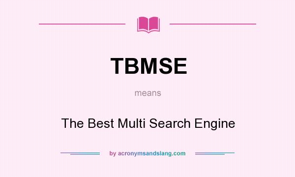 What does TBMSE mean? It stands for The Best Multi Search Engine