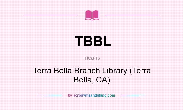 What does TBBL mean? It stands for Terra Bella Branch Library (Terra Bella, CA)