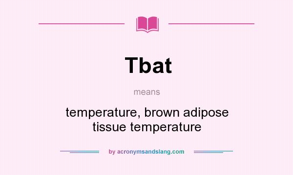 What does Tbat mean? It stands for temperature, brown adipose tissue temperature