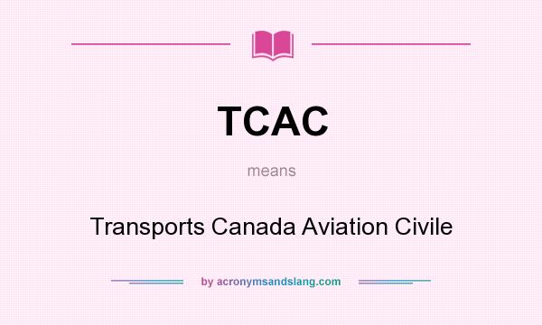 What does TCAC mean? It stands for Transports Canada Aviation Civile