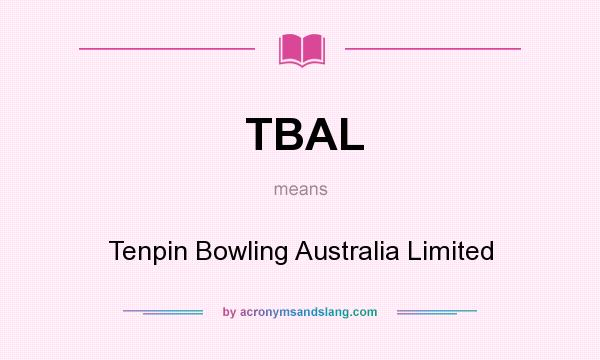 What does TBAL mean? It stands for Tenpin Bowling Australia Limited