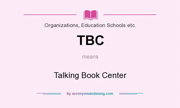 What does TBC mean? It stands for Talking Book Center