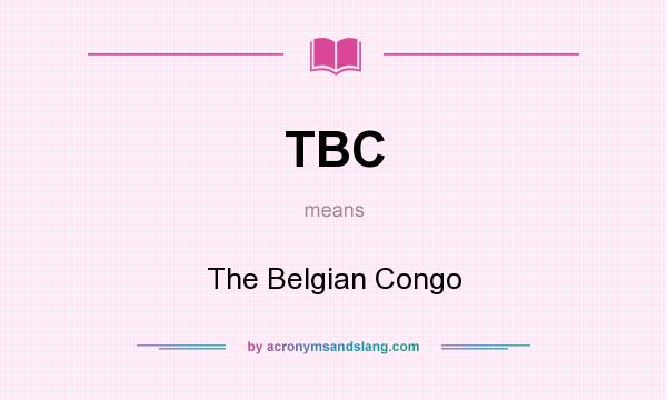 What does TBC mean? It stands for The Belgian Congo