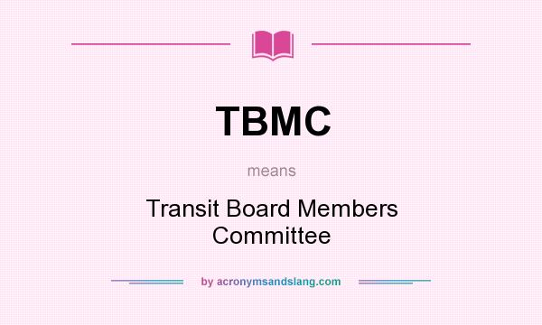 What does TBMC mean? It stands for Transit Board Members Committee