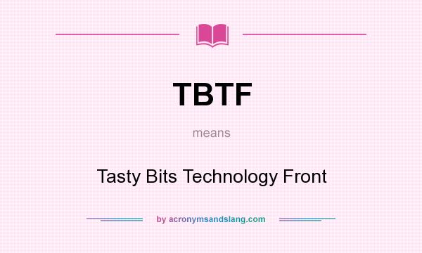 What does TBTF mean? It stands for Tasty Bits Technology Front