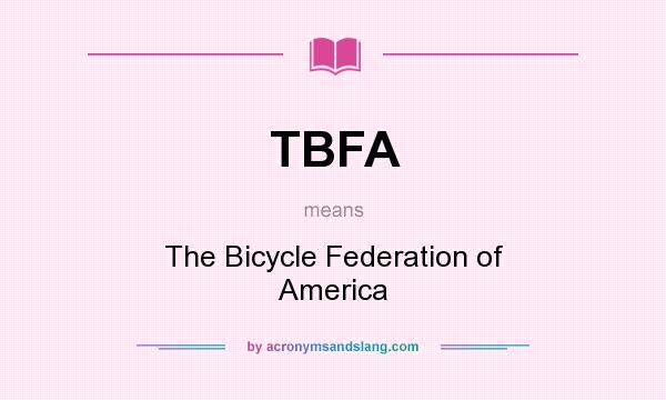 What does TBFA mean? It stands for The Bicycle Federation of America