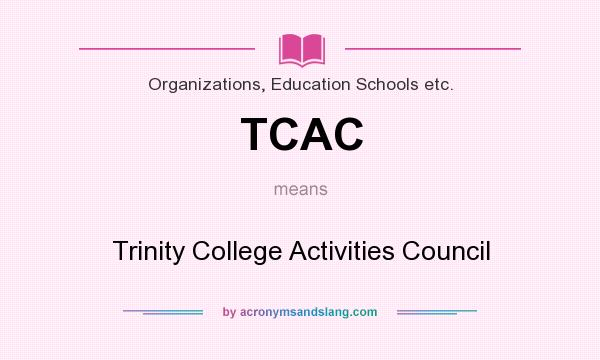 What does TCAC mean? It stands for Trinity College Activities Council