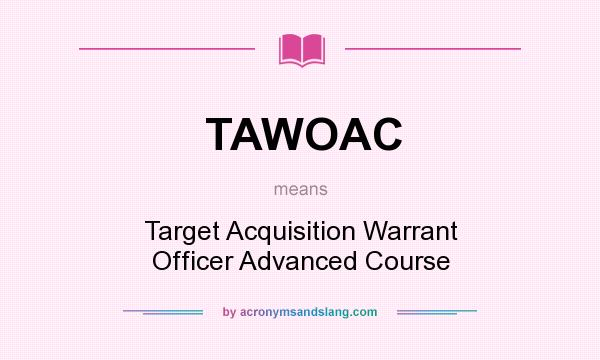 What does TAWOAC mean? It stands for Target Acquisition Warrant Officer Advanced Course