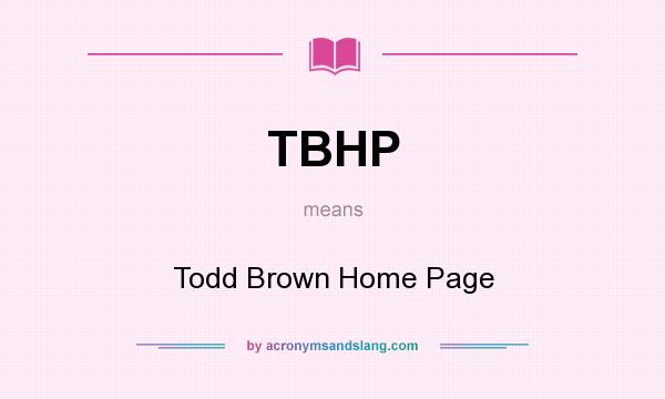 What does TBHP mean? It stands for Todd Brown Home Page