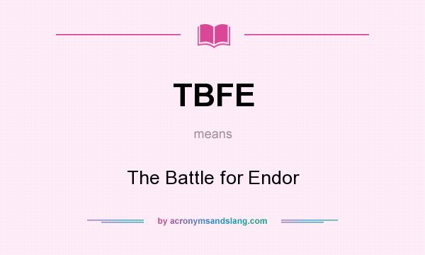 What does TBFE mean? It stands for The Battle for Endor
