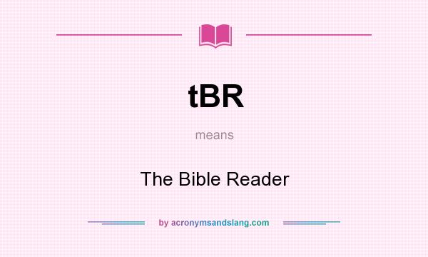 What does tBR mean? It stands for The Bible Reader
