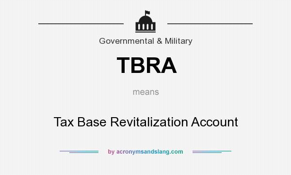 What does TBRA mean? It stands for Tax Base Revitalization Account